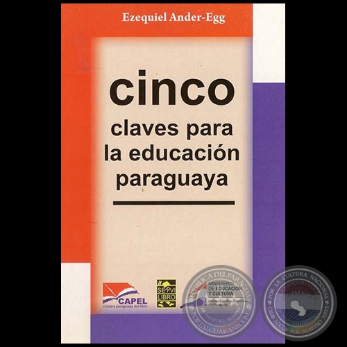 CINCO CLAVES PARA LA EDUCACIÓN PARAGUAYA - Por EZEQUIEL ANDER-EGG - Año 2010
